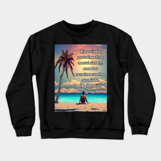 Emancipate yourselves from mental slavery, none but ourselves can free our minds Crewneck Sweatshirt by AngelFire Designs
